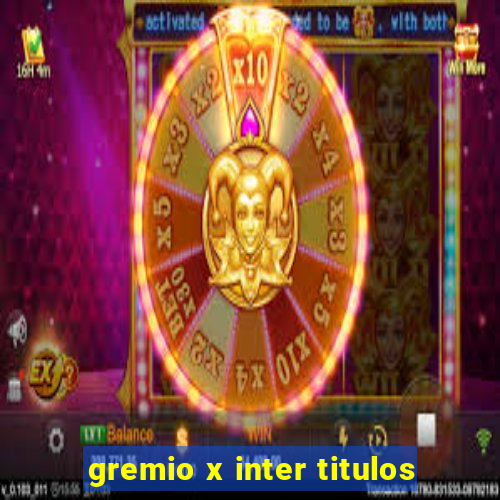 gremio x inter titulos